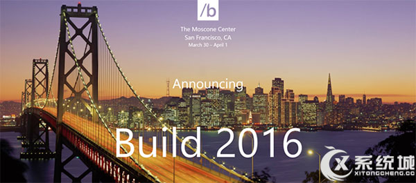 微软Build 2016开发者大会将于3月30在旧金山召开